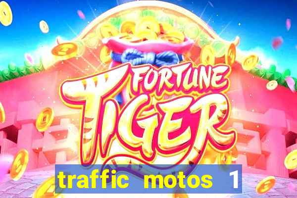 traffic motos 1 dinheiro infinito